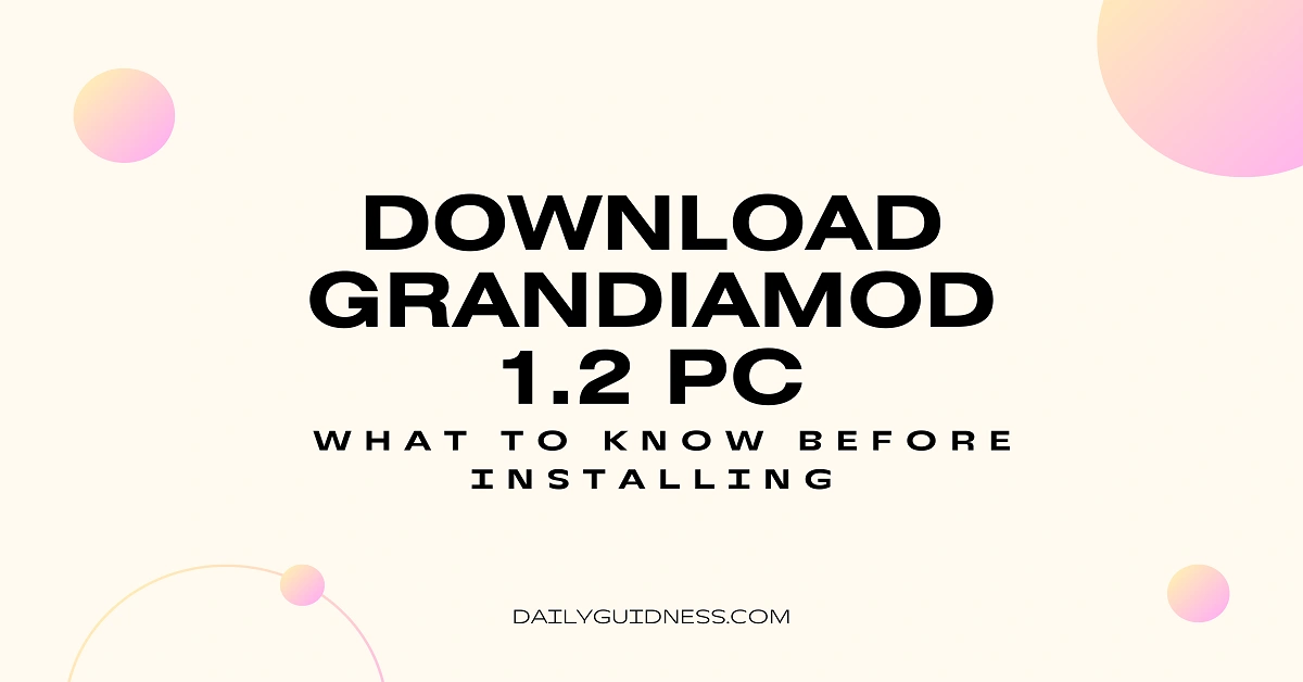 Download Grandiamod1.2 PC: What to Know Before Installing